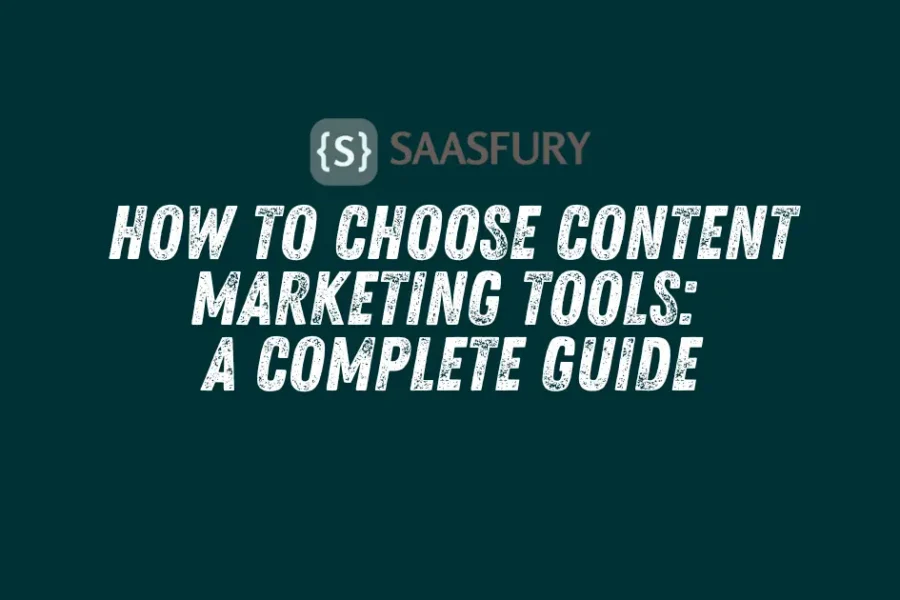 How to Choose Content Marketing Tools: A Complete Guide