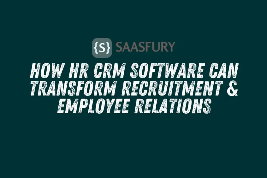 How HR CRM Software Can Transform Recruitment & Employee Relations