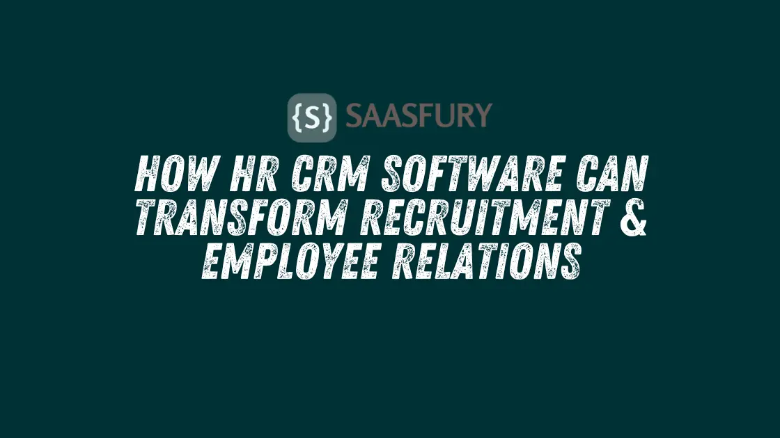 How HR CRM Software Can Transform Recruitment & Employee Relations