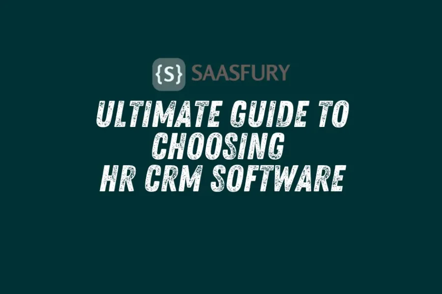 Ultimate Guide to Choosing HR CRM Software