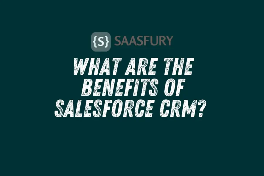 What are the Benefits of Salesforce CRM?