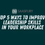 Top 5 Ways to Improve Leadership Skills in Your Workplace