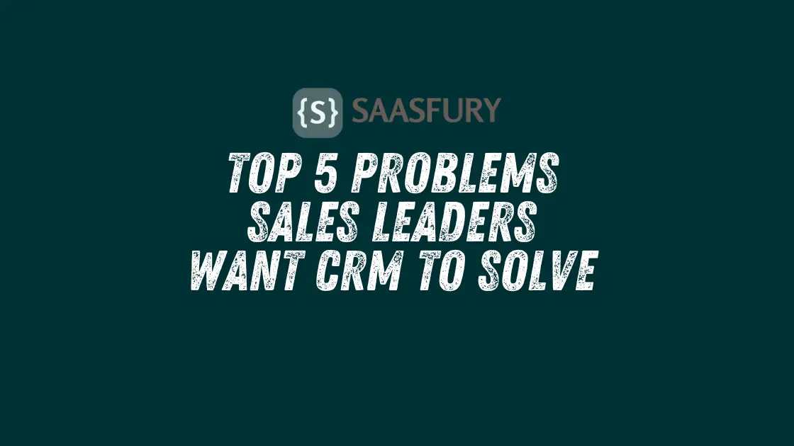 Top 5 Problems Sales Leaders Want CRM to Solve