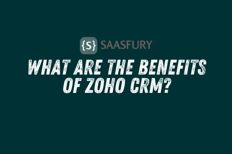 What are the benefits of Zoho CRM?