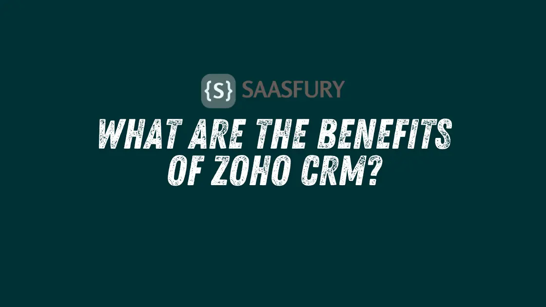 What are the benefits of Zoho CRM?